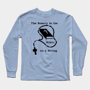 The Rosary is the Bible on a String Long Sleeve T-Shirt